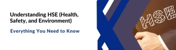 Understanding HSE (Health, Safety, and Environment)