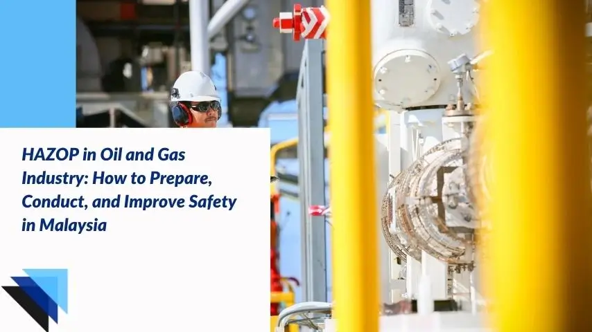 You are currently viewing HAZOP in Oil and Gas Industry: How to Prepare, Conduct, and Improve Safety in Malaysia