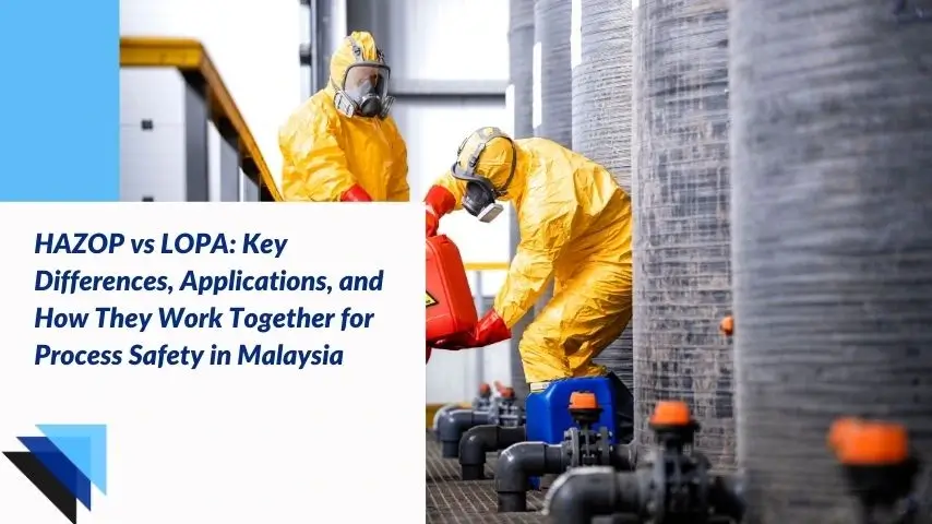 HAZOP vs LOPA: Key Differences, Applications, and How They Work Together for Process Safety in Malaysia