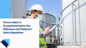 Read more about the article Process Safety vs Occupational Safety: Key Differences and Malaysia’s Safety Regulations