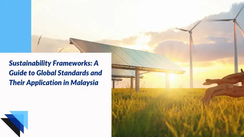 You are currently viewing Sustainability Frameworks: A Guide to Global Standards and Their Application in Malaysia