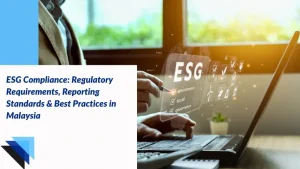Read more about the article ESG Compliance: Regulatory Requirements, Reporting Standards & Best Practices in Malaysia