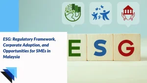 Read more about the article ESG: Regulatory Framework, Corporate Adoption, and Opportunities for SMEs in Malaysia