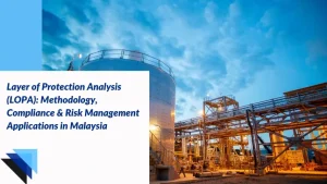 Read more about the article Layer of Protection Analysis (LOPA): Methodology, Compliance & Risk Management Applications in Malaysia