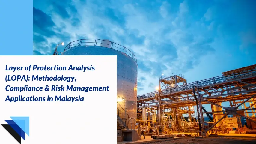 You are currently viewing Layer of Protection Analysis (LOPA): Methodology, Compliance & Risk Management Applications in Malaysia