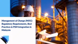 Read more about the article Management of Change (MOC): Regulatory Requirements, Best Practices & PSM Integration in Malaysia