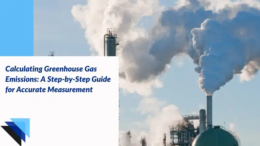 You are currently viewing Calculating Greenhouse Gas Emissions: A Step-by-Step Guide for Accurate Measurement