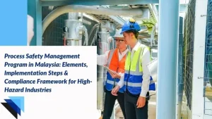 Read more about the article Process Safety Management Program in Malaysia: Elements, Implementation Steps & Compliance Framework for High-Hazard Industries