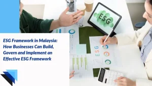 Read more about the article ESG Framework in Malaysia: How Businesses Can Build, Govern and Implement an Effective ESG Framework