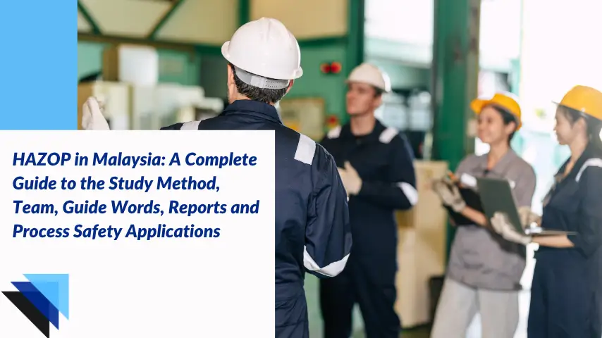HAZOP in Malaysia: A Complete Guide to the Study Method, Team, Guide Words, Reports and Process Safety Applications