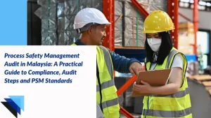 Read more about the article Process Safety Management Audit in Malaysia: A Practical Guide to Compliance, Audit Steps and PSM Standards