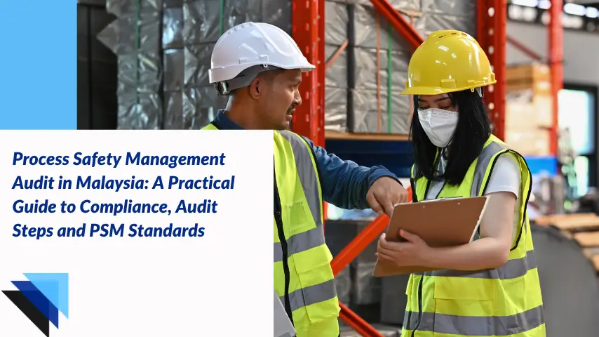 Process Safety Management Audit in Malaysia: A Practical Guide to Compliance, Audit Steps and PSM Standards
